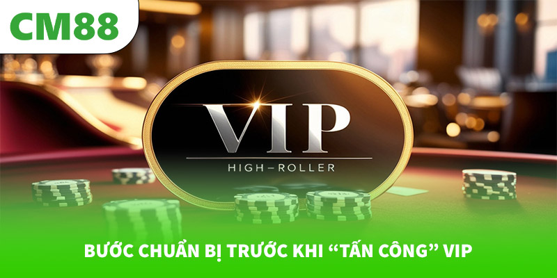 Làm sao để lên VIP nhanh tại CM88? 7 Bước chuẩn bị trước khi “tấn công” VIP