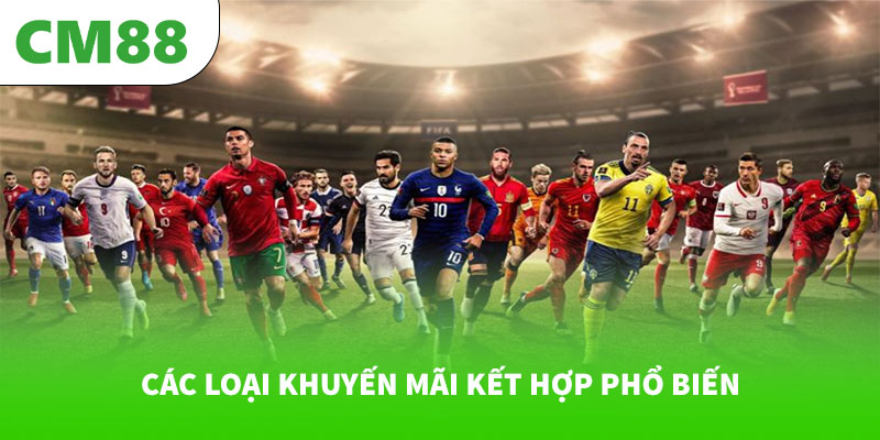 Gói khuyến mãi cược thể thao + casino kết hợp tại CM88 7 Các loại khuyến mãi kết hợp phổ biến