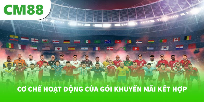 Gói khuyến mãi cược thể thao + casino kết hợp tại CM88 6 Cơ chế hoạt động của gói khuyến mãi kết hợp