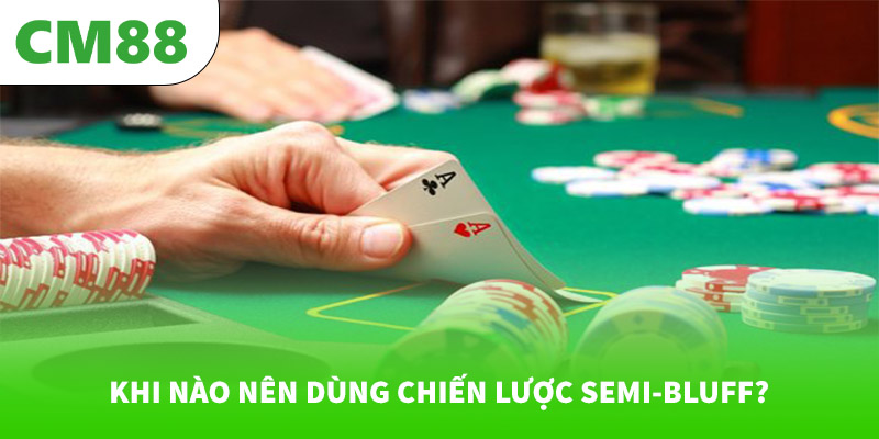 Mẹo Cược Poker Dùng Chiến Lược Semi-Bluff: Hướng Dẫn Từ A → Z 6 Khi nào nên dùng chiến lược semi-bluff?