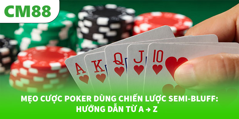 Mẹo Cược Poker Dùng Chiến Lược Semi-Bluff: Hướng Dẫn Từ A → Z 4 Mẹo Cược Poker Dùng Chiến Lược Semi-Bluff: Hướng Dẫn Từ A...