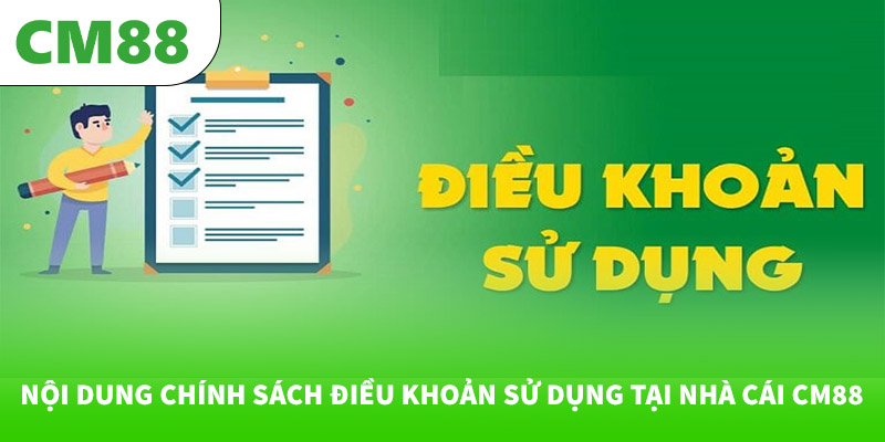 Điều khoản sử dụng 5 Nội dung chính sách điều khoản sử dụng tại nhà cái CM88