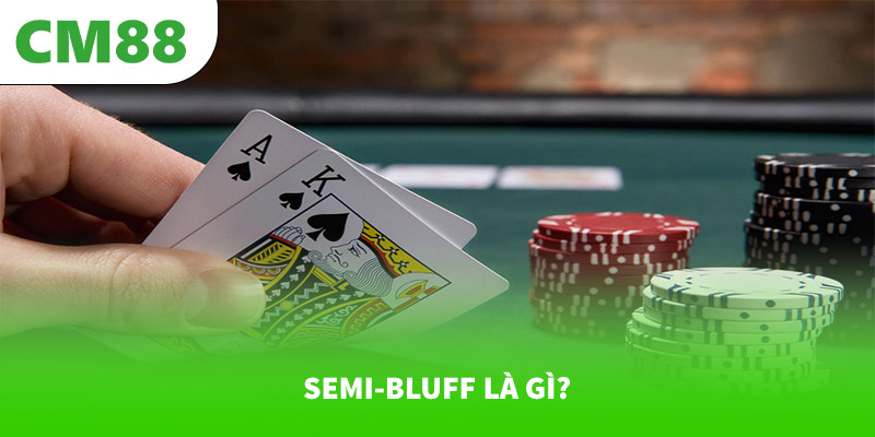 Mẹo Cược Poker Dùng Chiến Lược Semi-Bluff: Hướng Dẫn Từ A → Z 5 Semi-bluff là gì?