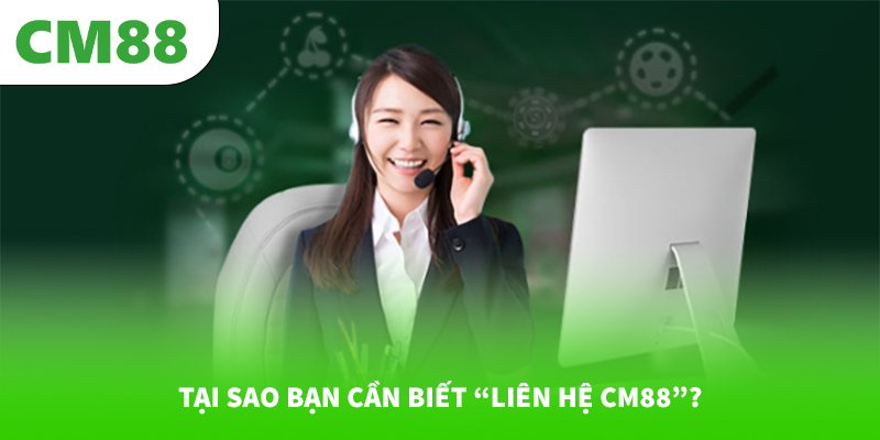 Liên Hệ 4 Tại sao bạn cần biết “Liên hệ CM88”?
