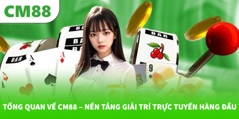 CM88 🎖️ Trang Chủ Đăng Ký & Đăng Nhập Chính Thức 2026 12 Tổng quan về CM88 – Nền tảng giải trí trực tuyến hàng đầu