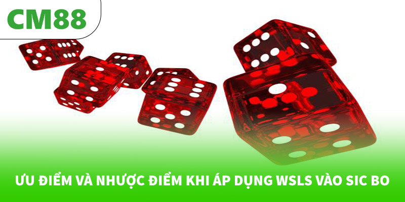 Chiến thuật “Win-Stay Lose-Shift” khi chơi Sic Bo 7 Ưu điểm và nhược điểm khi áp dụng WSLS vào Sic Bo